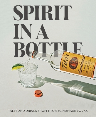 Spirit in a Bottle -  Tito's Handmade Vodka