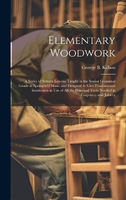 Elementary Woodwork - George B Kilbon