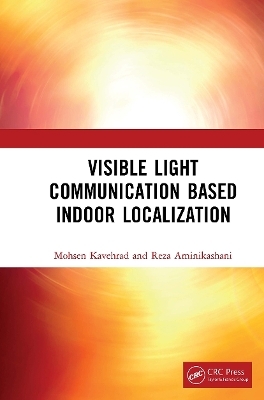 Visible Light Communication Based Indoor Localization - Mohsen Kavehrad, Reza Aminikashani