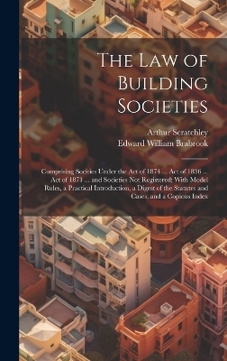 The Law of Building Societies - Edward William Brabrook, Arthur Scratchley