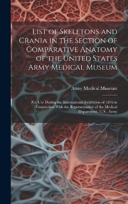List of Skeletons and Crania in the Section of Comparative Anatomy of the United States Army Medical Museum - 