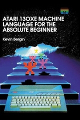 Atari 130XE Machine Language for the Absolute Beginner - Bergin, Kevin