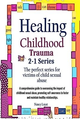 Healing Childhood Trauma 2-1 Series - Nancy Loyat