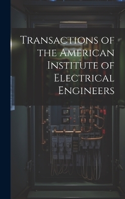 Transactions of the American Institute of Electrical Engineers -  Anonymous