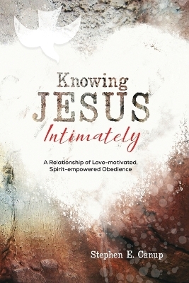 Knowing Jesus Intimately - Stephen E Canup