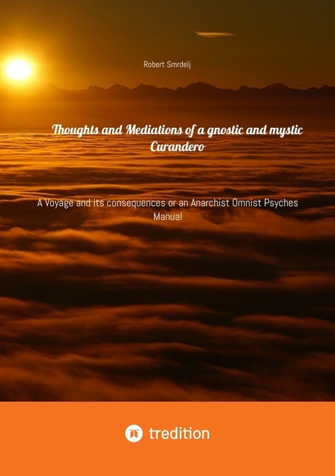 Thoughts and Mediations of a gnostic and mystic Curandero - Robert Smrdelj