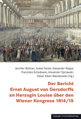 Der Bericht Ernst August von Gersdorffs an Herzogin Louise über den Wiener Kongress 1814/15 - 