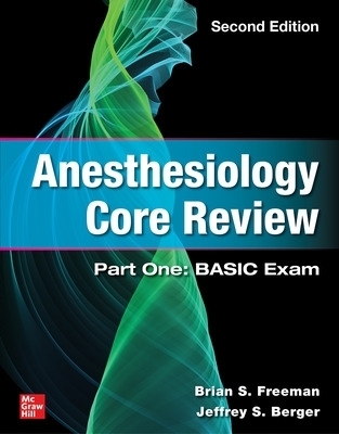 Anesthesiology Core Review: Part One: BASIC Exam, Second Edition - Brian Freeman, Jeffrey Berger