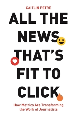 All the news that’s fit to click - Caitlin Petre