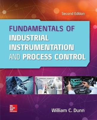 Fundamentals of Industrial Instrumentation and Process Control 2e (PB) - William C. Dunn