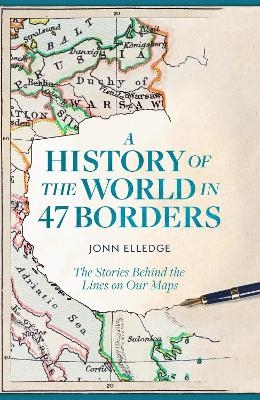 A History of the World in 47 Borders - Jonn Elledge