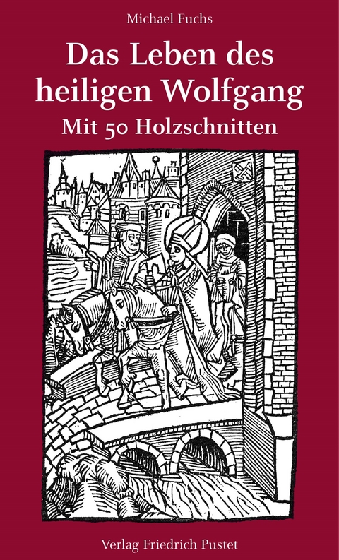 Das Leben des heiligen Wolfgang - Michael Fuchs