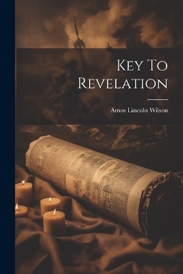Key To Revelation - Amos Lincoln Wilson