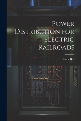 Power Distribution for Electric Railroads - Louis Bell