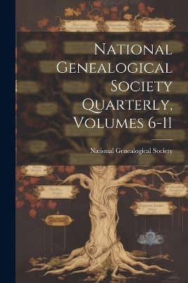 National Genealogical Society Quarterly, Volumes 6-11 - National Genealogical Society