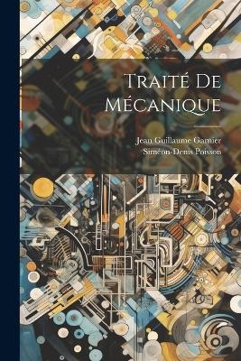 Traité De Mécanique - Siméon-denis Poisson, Jean Guillaume Garnier