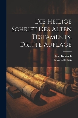 Die Heilige Schrift des Alten Testaments, dritte Auflage - Emil Kautzsch