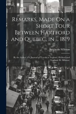 Remarks, Made On a Short Tour Between Hartford and Quebec, in ... 1819 - Benjamin Silliman