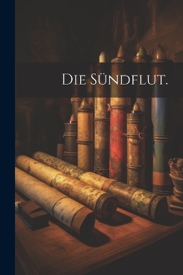 Die Sündflut. -  Anonymous