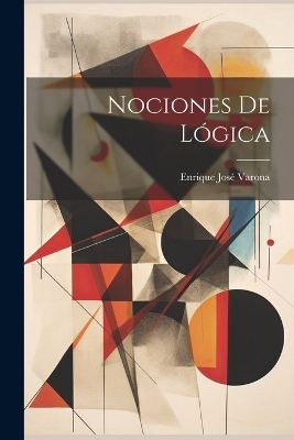 Nociones De Lógica - Enrique José Varona
