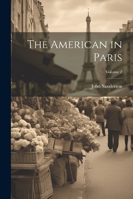 The American in Paris; Volume 2 - John Sanderson