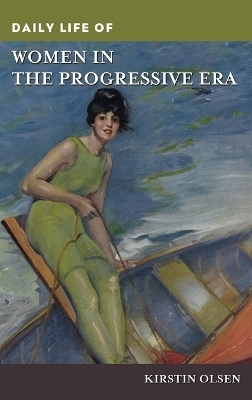 Daily Life of Women in the Progressive Era - Kirstin Olsen