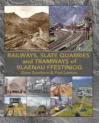 The Railways, Slate Quarries and Tramways of Blaenau Ffestiniog - Dave Southern