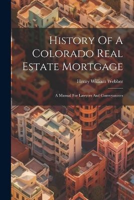 History Of A Colorado Real Estate Mortgage - Henry William Webber