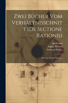Zwei Bücher Vom Verhältnisschnitt (de Sectione Rationis) - Apollonius (Pergaeus), Edmond Halley, August Richter