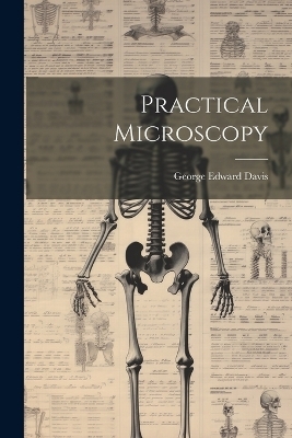 Practical Microscopy - George Edward Davis