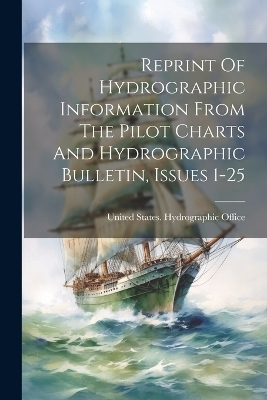 Reprint Of Hydrographic Information From The Pilot Charts And Hydrographic Bulletin, Issues 1-25 - 