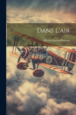 Dans L'air - Alberto Santos-Dumont