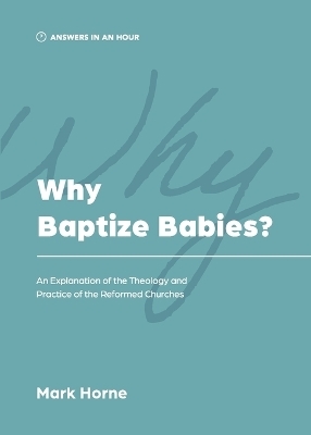 Why Baptize Babies? - Mark Horne