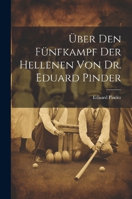 Über den fünfkampf der Hellenen von Dr. Eduard Pinder - Eduard Pinder