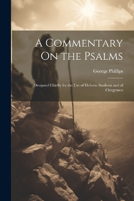 A Commentary On the Psalms - George Phillips