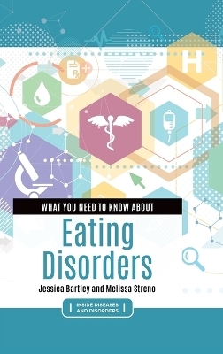 What You Need to Know about Eating Disorders - Jessica Bartley, Melissa Streno