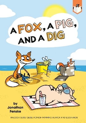 A Fox, a Pig, and a Dig - Jonathan Fenske