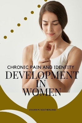 Chronic Pain and Identity Development in Women - Vivian M Southerland