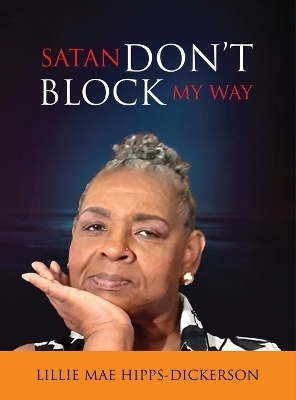 Satan Don't Block My Way - Lillie Mae-Hipps Dickerson