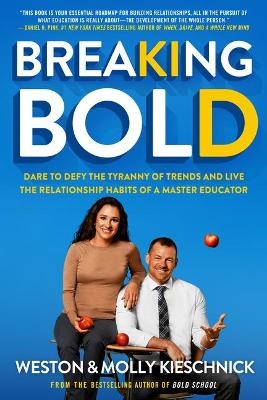 And Live the Relationship Habits of a Master Educator Breaking Bold: Dare to Defy the Tyranny of Trends 2020 - Weston And Molly Kieschnick