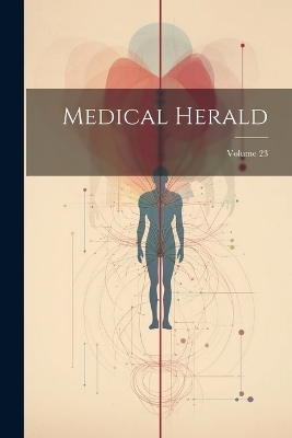 Medical Herald; Volume 23 -  Anonymous