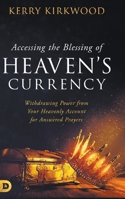 Accessing the Blessing of Heaven's Currency - Kerry Kirkwood