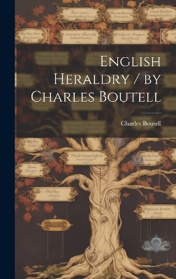 English Heraldry / by Charles Boutell - Charles 1812-1877 Boutell