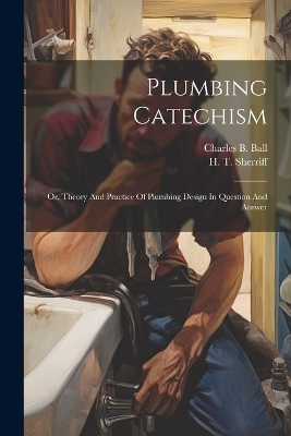 Plumbing Catechism - Charles B Ball