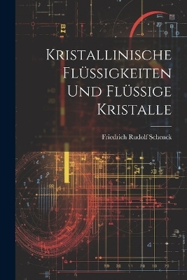 Kristallinische Flüssigkeiten Und Flüssige Kristalle - Friedrich Rudolf Schenck