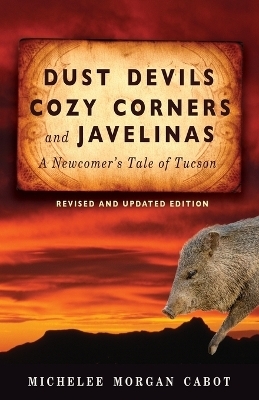 Dust Devils, Cozy Corners, and Javelinas - Michelee Morgan Cabot