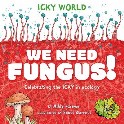 Icky World: We Need FUNGUS! - Addy Farmer