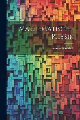 Mathematische Physik - Gustav Kirchhoff