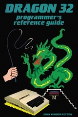 Dragon 32 Programmer's Reference Guide - Reyden, John Vander
