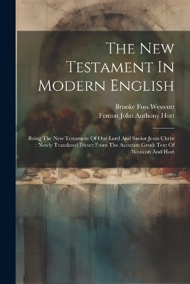 The New Testament In Modern English - Brooke Foss Westcott